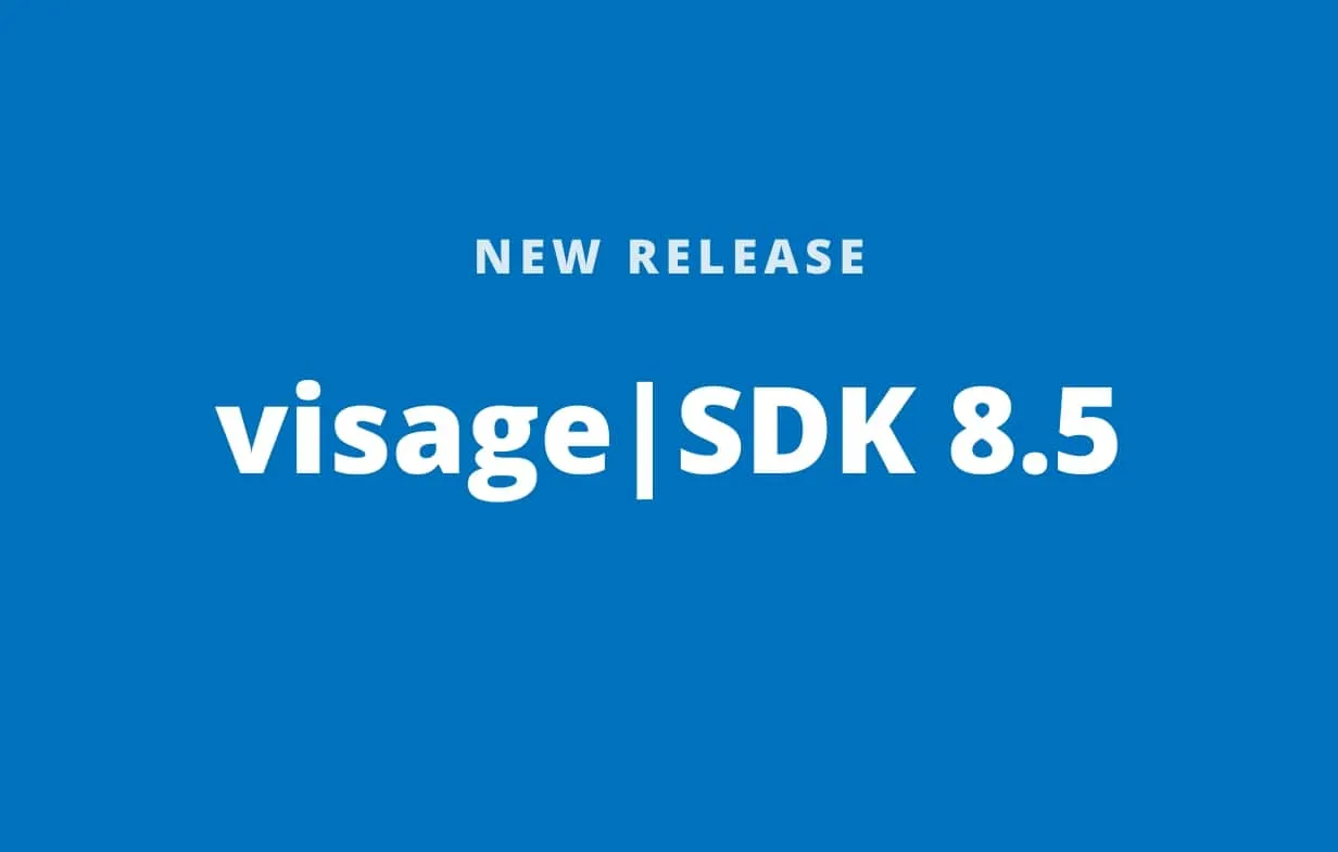 [NEW RELEASE] visage|SDK 8.5 is now live!