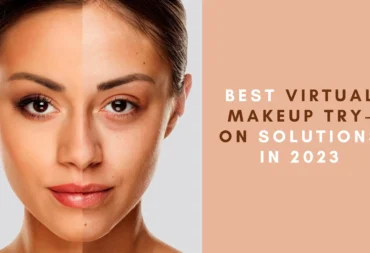 5 best virtual makeup try-on solutions and how to choose the right one for your brand